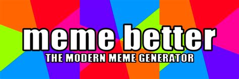 meme generator meme better
